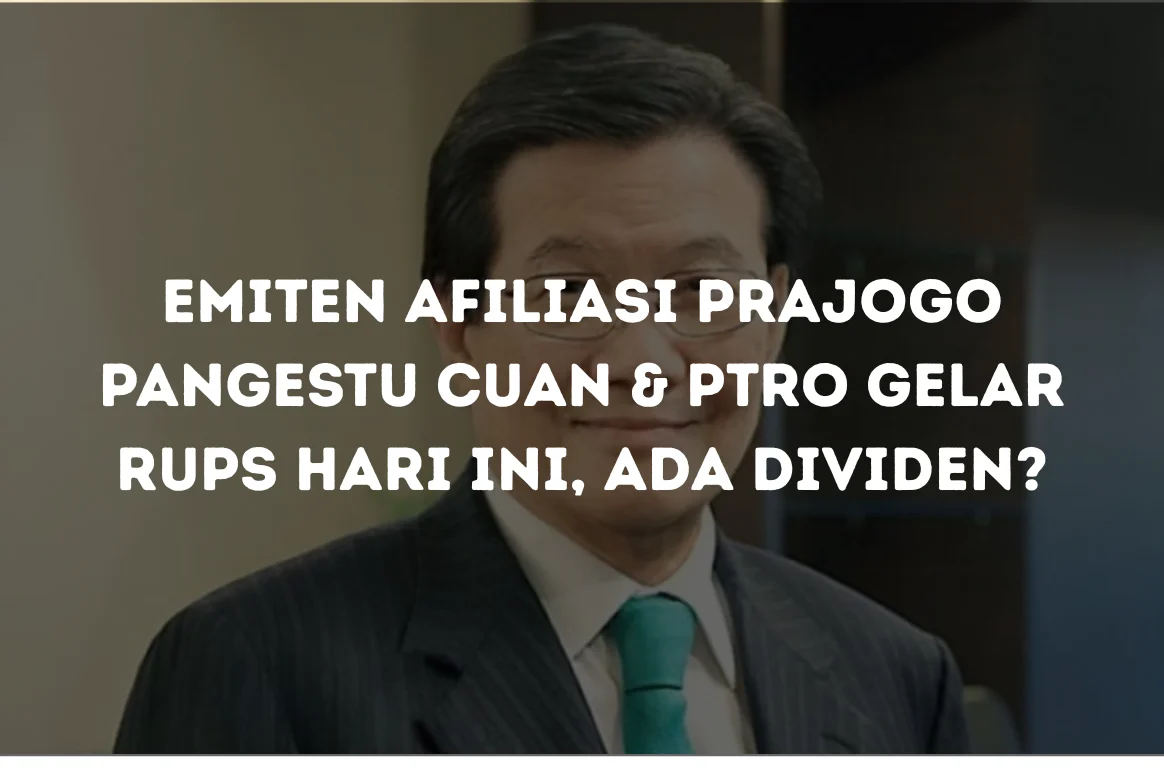 Emiten Prajogo Pangestu Bakal Gelar RUPS, Dividen Jadi Sorotan
