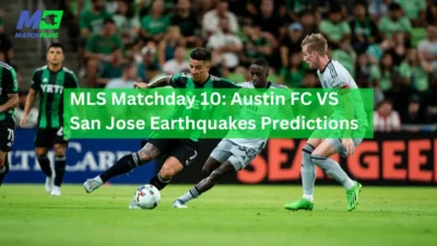 San Jose Earthquakes vs Austin FC: Duel Panas yang Bisa Mengubah Nasib MLS